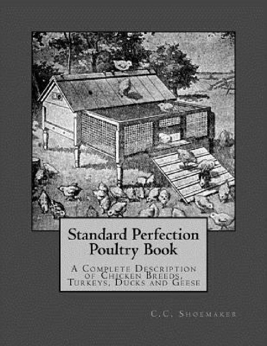 Standard Perfection Poultry Book: A Complete Description of Chicken Breeds, Turkeys, Ducks and Geese by Jackson Chambers
