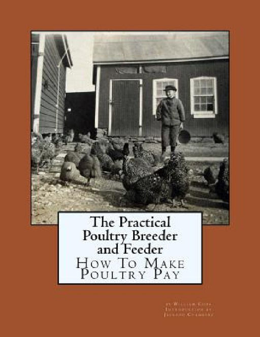 The Practical Poultry Breeder and Feeder: How To Make Poultry Pay by Jackson Chambers
