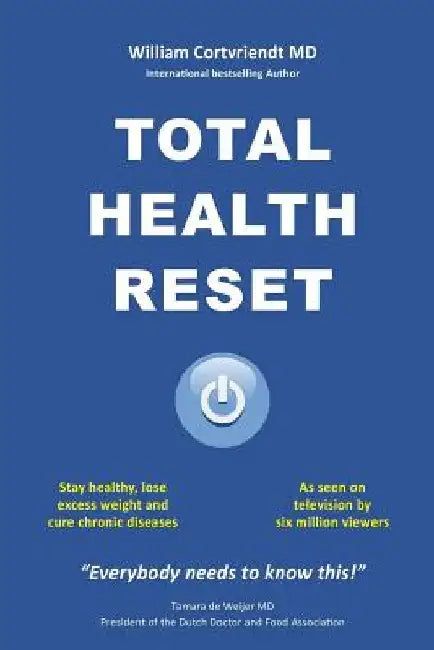 Total Health Reset: Stay healthy, lose weight and cure chronic diseases by William Cortvriendt MD