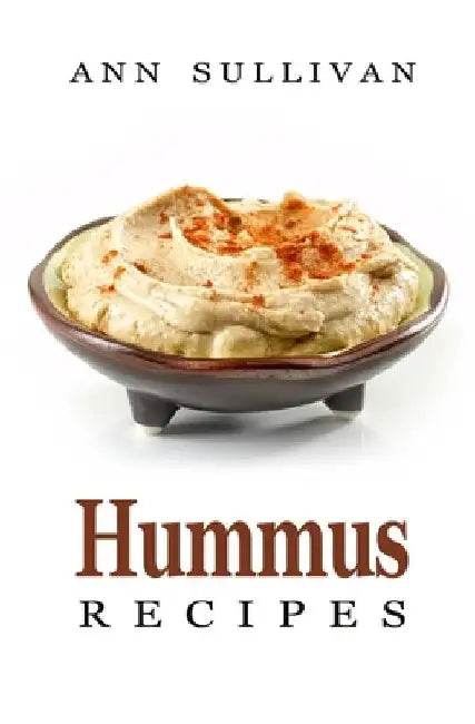 Hummus Recipes by Ann Sullivan
