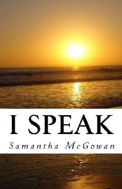 I Speak: A Collection of Poetry by Samantha McGowan