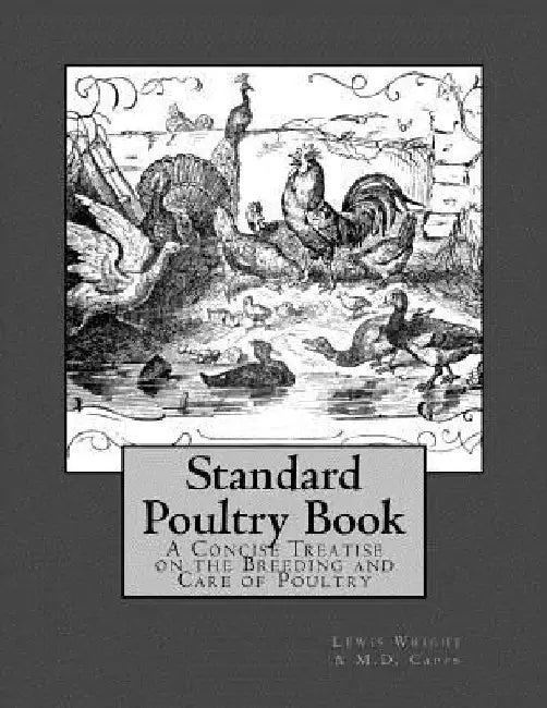 Standard Poultry Book: A Concise Treatise on the Breeding and Care of Poultry by M. D. Capps