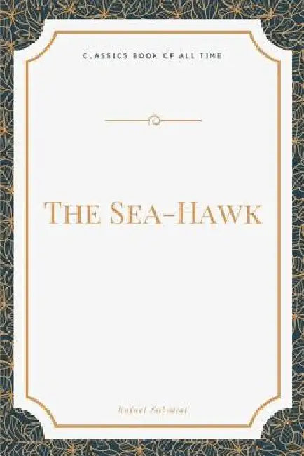 The Sea-Hawk by Rafael Sabatini