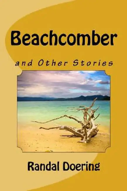 Beachcomber: and Other Stories by Randal S. Doering