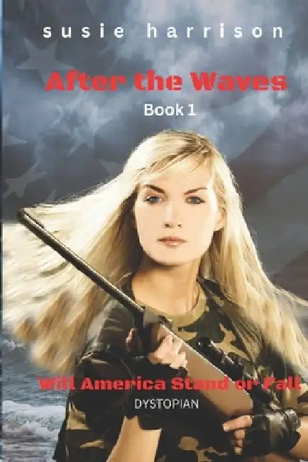 After the Waves: Will America Stand or Fall by Susie Harrison