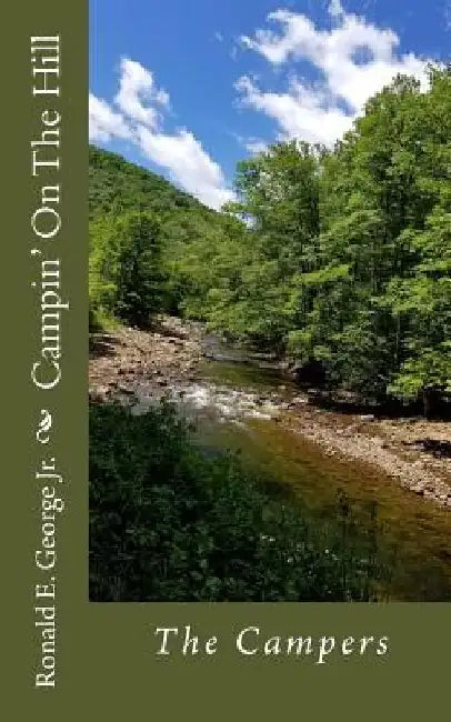 Campin' On The Hill: The Campers by Ronald E. George Jr