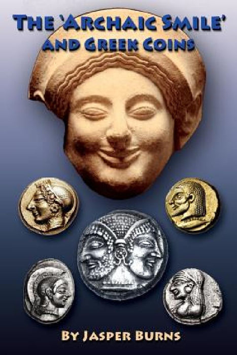 The 'archaic Smile' and Greek Coins by Jasper Burns