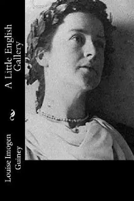 A Little English Gallery by Louise Imogen Guiney
