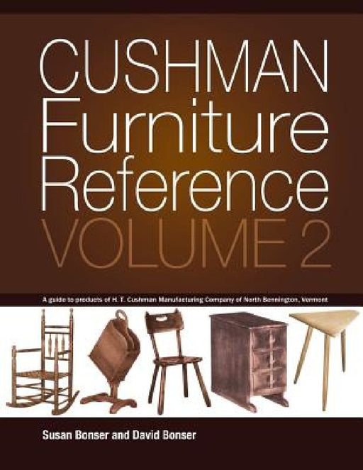 Cushman Furniture Reference, Volume 2: Furniture by the H. T. Cushman Manufacturing Company of North Bennington, Vermont by David Bonser