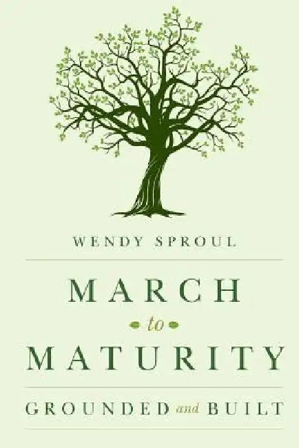 March to Maturity: Grounded and Built by Wendy Sproul