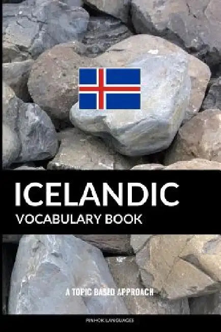 Icelandic Vocabulary Book: A Topic Based Approach by Pinhok Languages