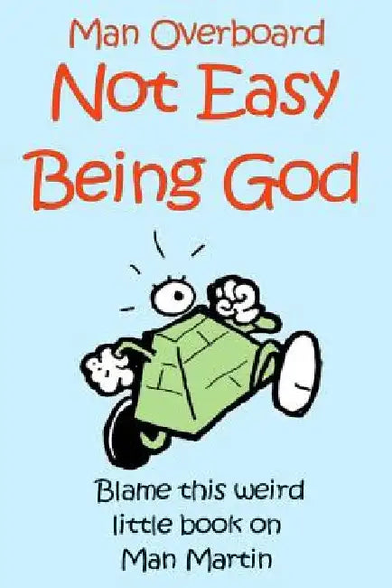 Not Easy Being God by Man Martin