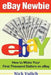 eBay Newbie: How to Make Your First Thousand Dollars on eBay by Nick Vulich