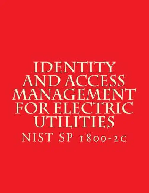 Identity and Access Management for Electric Utilities: NIST SP 1800-2c by National Institute of Standards and Tech