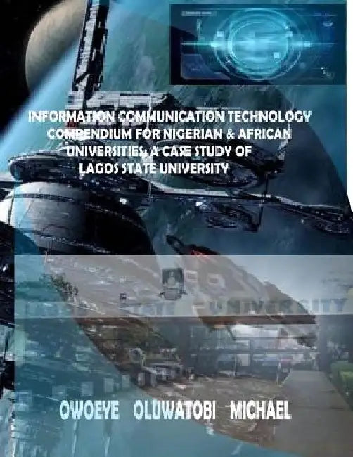 Information Communication Technology for Nigerian and African Universities: The Case Study of Lagos State University by Oluwatobi Michael Owoeye