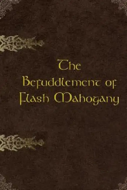 The Befuddlement of Flash Mahogany: 2nd Edition by Kathy Hunt