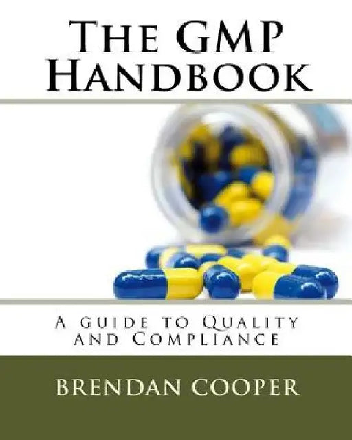 The GMP Handbook: A Guide to Quality and Compliance by Brendan Cooper