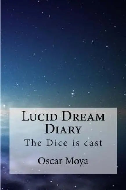 Lucid Dreams Diary: The Dice is cast by Oscar Moya