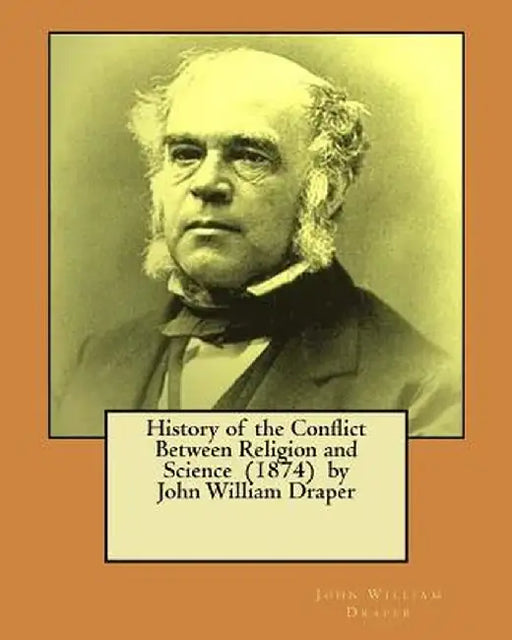 History of the Conflict Between Religion and Science (1874) by John William Draper by Draper, John William