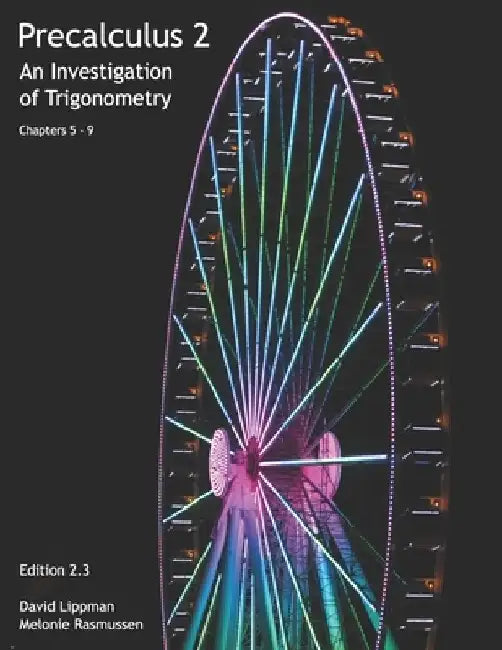 Precalculus 2: An Investigation of Trigonometry (Chps 5-9) by Melonie Rasmussen