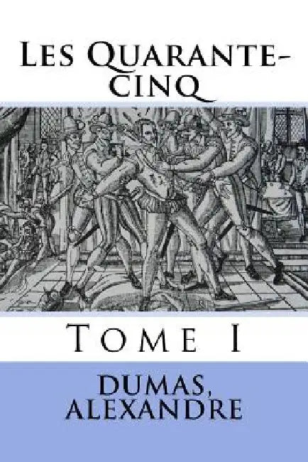 Les Quarante-cinq: Tome I by Sir Angels