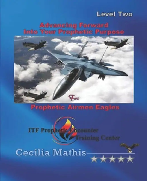 Advancing Forward Into Your Prophetic Purpose by Cecilia Mathis