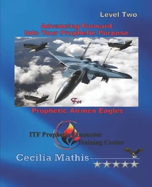 Advancing Forward Into Your Prophetic Purpose by Cecilia Mathis