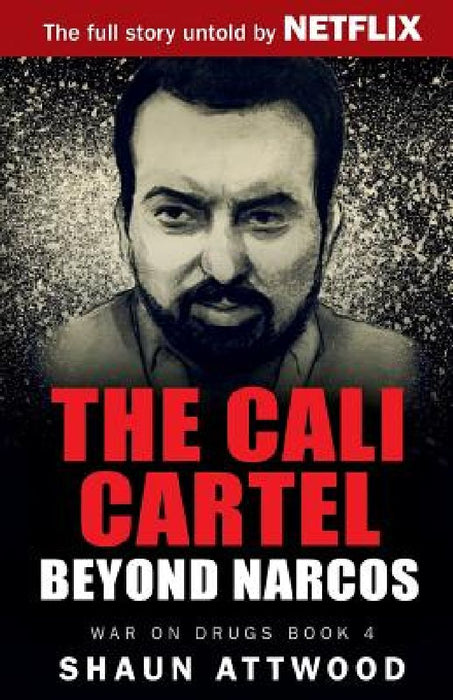 The Cali Cartel: Beyond Narcos by Shaun Attwood