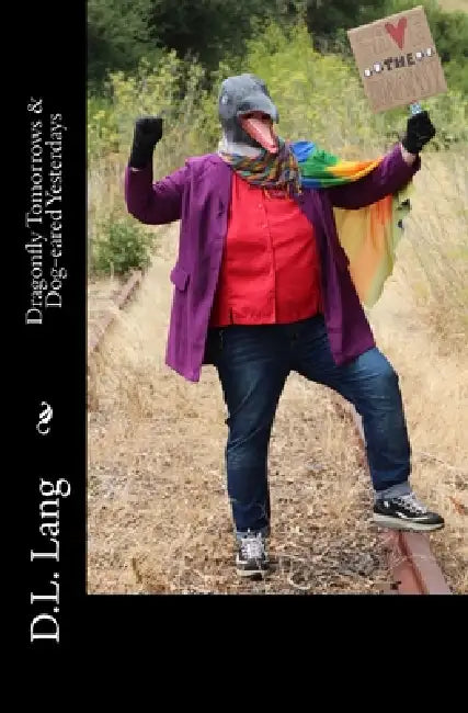 Dragonfly Tomorrows & Dog-eared Yesterdays by D. L. Lang