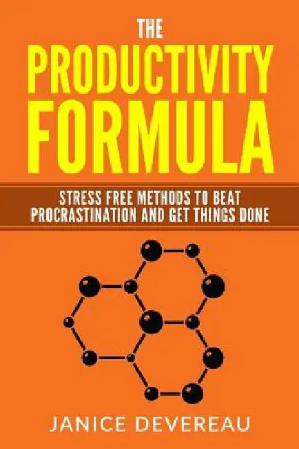The Productivity Formula: Stress Free Methods to Beat Procrastination and Get T by Janice Devereau