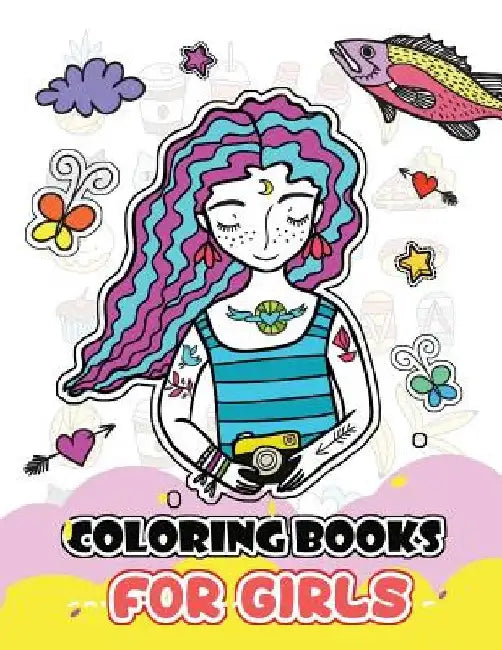 Coloring Books for Girls: Cute Girls, Desserts, Animals, Phone, Tree, Unicorn, Flower and More.