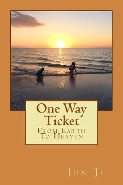 One Way Ticket: From Earth To Heaven by Jun Ji