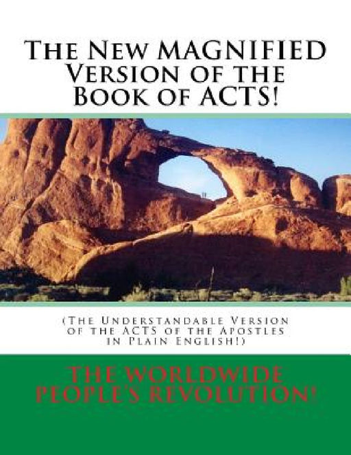 The New MAGNIFIED Version of the Book of ACTS!: (The Understandable Version of the ACTS of the Apostles in Plain English!) by Worldwide Peoples Revolution!