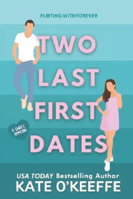 Two Last First Dates: A romantic comedy of love, friendship and more cake by Kate O'Keeffe