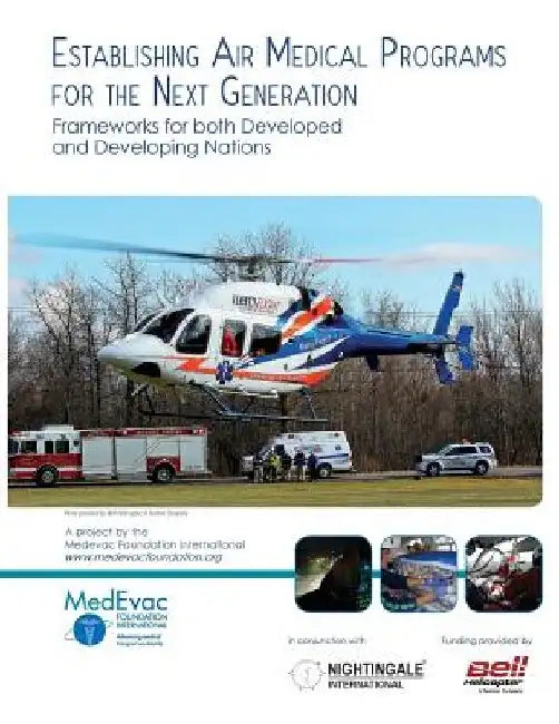 Establishing Air Medical Programs for the Next Generation: Frameworks for both Developed and Developing Nations by Nightingale International LLC