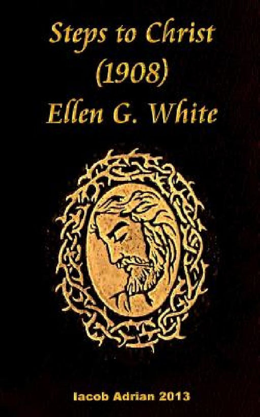 Steps to Christ 1908 Ellen G. White by Iacob Adrian