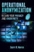 Operational Anonymization: Regain Your Privacy and Anonymity by Scott R. Mayer