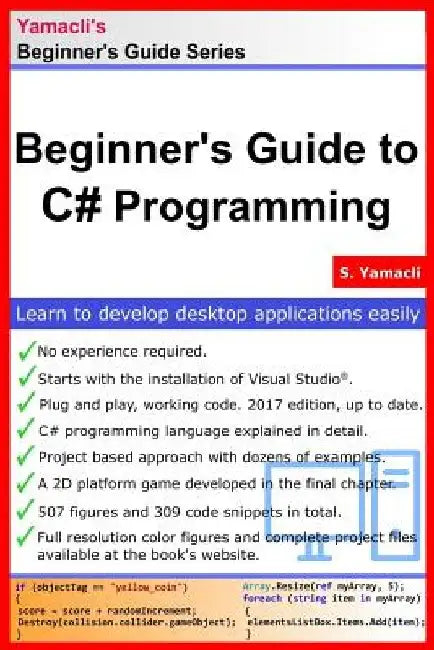 Beginner's Guide to C# Programming: A Practical Approach in Visual Studio by Serhan Yamacli