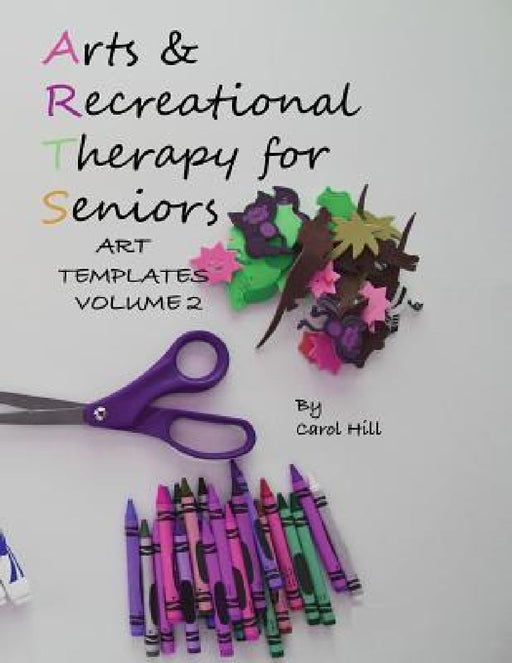 Arts and Recreational Therapy Vol 2: 77 Templates To Print by Carol Hill