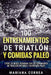 100 ENTRENAMIENTOS DE TRIATLON y COMIDAS PALEO: ENTRE EN MODO IRONMAN CON ENTRENAMIENTO DE TRIATLON INTENSO y NUTRICION PALEO by Correa, Mariana