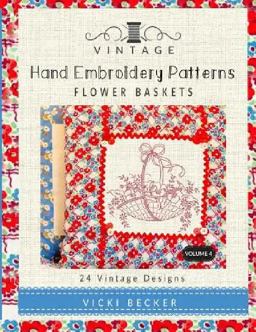 Vintage Hand Embroidery Patterns Flower Baskets: 24 Authentic Vintage Designs by Vicki Becker