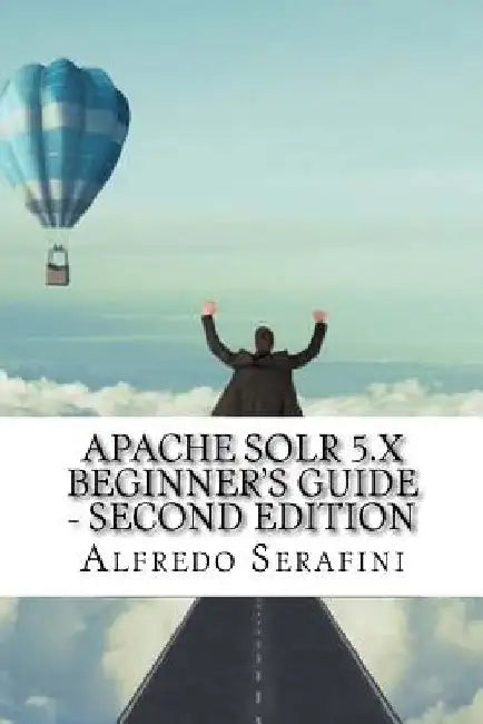 Apache Solr 5.x Beginner's Guide - Second Edition by Alfredo Serafini