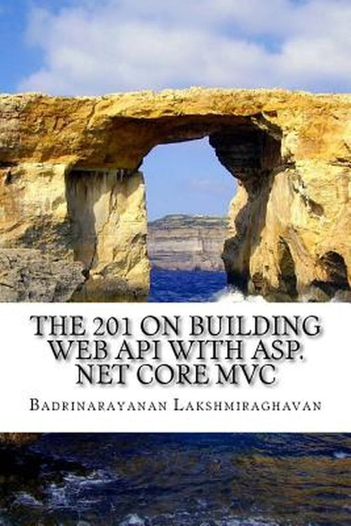 The 201 on Building Web API with ASP.Net Core MVC by Lakshmiraghavan, Badrinarayanan