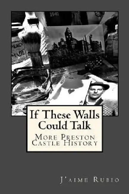 If These Walls Could Talk: More Preston Castle History by J'Aime Rubio