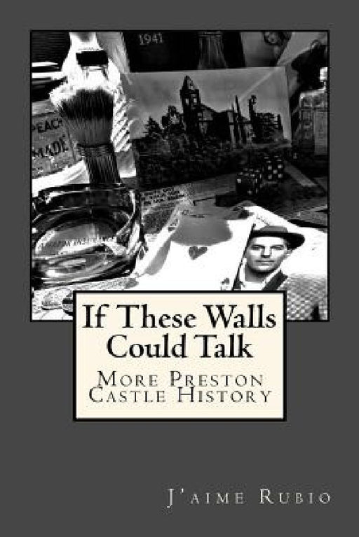 If These Walls Could Talk: More Preston Castle History by J'Aime Rubio