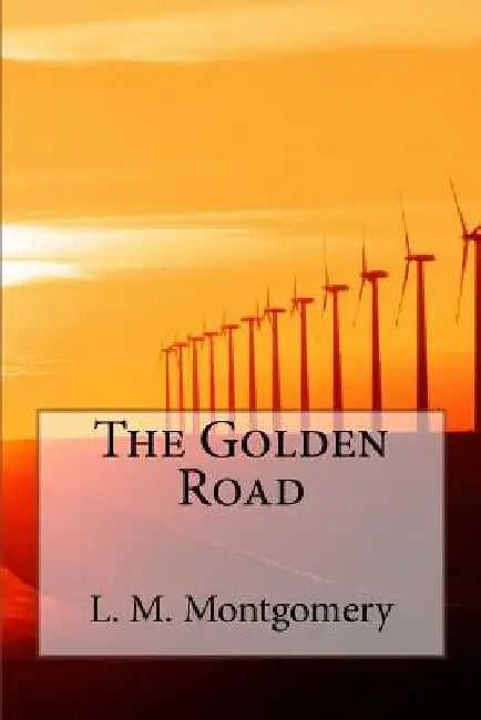 The Golden Road by L. M. Montgomery
