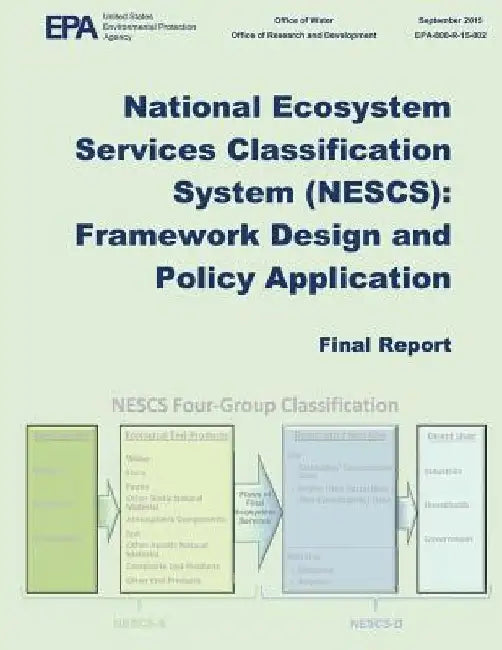 National Ecosystem Services Classification Systems (NESCS): Framework Design and Policy Application by U. S. Environmental Protection Agency