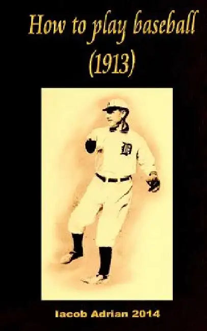 How to play baseball 1913 by Iacob Adrian