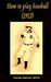 How to play baseball 1913 by Iacob Adrian