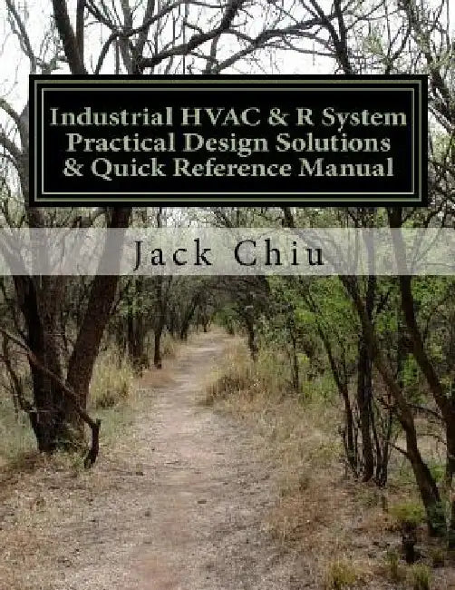 Industrial HVAC & R System Practical Design Solutions & Quick Reference Manual by Jack Chiu